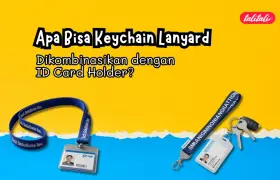 Apa Bisa Keychain Lanyard Dikombinasikan dengan ID Card Holder?